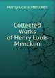 Collected Works of Henry Louis Mencken, Mencken, H. L. (Henry Louis), 1880-1956 