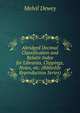 Abridged Decimal Classification and Relativ Index for Libraries, Clippings, Notes, etc. (Bibliolife Reproduction Series), Melvil Dewey 