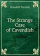 The Strange Case of Cavendish, Randall Parrish 