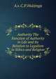 Authority The Function of Authority in Life and Its Relation to Legalism in Ethics and Religion, A.v. C.P. Huizinga 