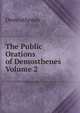 The Public Orations of Demosthenes Volume 2, Demosthenes 