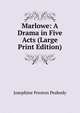 Marlowe: A Drama in Five Acts (Large Print Edition), Josephine Preston Peabody 