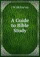 A Guide to Bible Study, J W McGarvey 