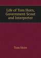 Life of Tom Horn, Government Scout and Interpreter, Tom Horn 