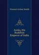 Asoka, the Buddhist Emperor of India, Smith, Vincent Arthur, 1848-1920 