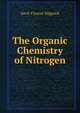 The Organic Chemistry of Nitrogen, Nevil Vincent Sidgwick 