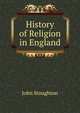 History of Religion in England, Stoughton, John, 1807-1897 