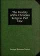 The Finality of the Christian Religion Part One, George Burman Foster 