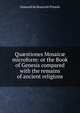 Qu?stiones Mosaic? microform: or the Book of Genesis compared with the remains of ancient religions, Osmond de Beauvoir Priaulx 