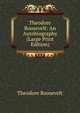 Theodore Roosevelt: An Autobiography (Large Print Edition), Theodore Roosevelt 