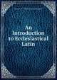 An Introduction to Ecclesiastical Latin, Nunn H. P. V. (Henry Preston Vaughan) 
