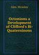 Octonions a Development of Clifford's Bi-Quaterninons, Alex. Mcaulay 