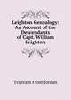 Leighton Genealogy: An Account of the Descendants of Capt. William Leighton, Tristram Frost Jordan 
