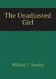 The Unadjusted Girl, William I. Thomas 
