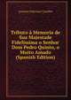 Tributo a Memoria de Sua Majestade Fidelissima o Senhor Dom Pedro Quinto, o Muito Amado (Spanish Edition), Antonio Feliciano Castilho 