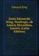 Justa Edouardo King, Naufrago, ab Amicis Mrentibus, Amoris (Latin Edition), Edward King 