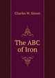 The ABC of Iron, Charles W. Sisson 