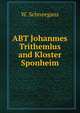 ABT Johanmes Trithemlus and Kloster Sponheim, W. Schneegans 