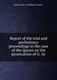 Report of the trial and preliminary proceedings in the case of the Queen on the prosecution of G. Ac, Finlason W. F. (William Francis) 