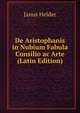 De Aristophanis in Nubium Fabula Consilio ac Arte (Latin Edition), Janus Helder 