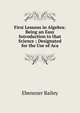 First Lessons in Algebra: Being an Easy Introduction to that Science ; Designated for the Use of Aca, Ebenezer Bailey 