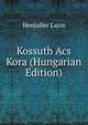 Kossuth Acs Kora (Hungarian Edition), Hentaller Lajos 