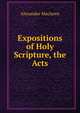 Expositions of Holy Scripture, the Acts, Alexander Maclaren 