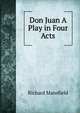 Don Juan A Play in Four Acts, Richard Mansfield 