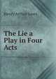 The Lie a Play in Four Acts, Henry Arthur Jones 