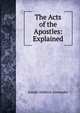 The Acts of the Apostles: Explained, Joseph Addison Alexander 