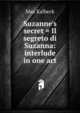 Suzanne's secret = Il segreto di Suzanna: interlude in one act, Max Kalbeck 