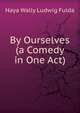 By Ourselves (a Comedy in One Act), Haya Wally Ludwig Fulda 