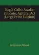 Bugle Calls: Awake, Educate, Agitate, Act (Large Print Edition), Benjamin Wood 