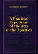 A Practical Exposition of the Acts of the Apostles, John Bird Sumner 