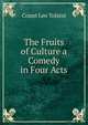 The Fruits of Culture a Comedy in Four Acts, Count Leo Tolstoi 