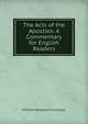 The Acts of the Apostles: A Commentary for English Readers, William Mordaunt Furneaux 