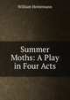Summer Moths: A Play in Four Acts, William Heinemann 