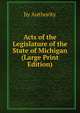 Acts of the Legislature of the State of Michigan (Large Print Edition), by Authority 