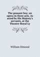 The peasant boy; an opera in three acts. As acted by His Majesty's servants, at the Theatre-Royal Ly, William Dimond 