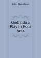 Godfrida a Play in Four Acts, John Davidson 
