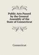 Public Acts Passed by the General Assembly of the State of Connecticut, Connecticut 