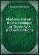 Madame Favart: Opera Comique in Three Acts (French Edition), Jacques Offenbach 