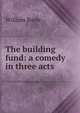 The building fund: a comedy in three acts, William Boyle 
