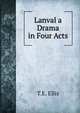 Lanval a Drama in Four Acts, T.E. Ellis 