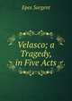 Velasco; a Tragedy, in Five Acts, Epes Sargent 