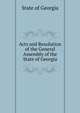 Acts and Resolution of the General Assembly of the State of Georgia, State of Georgia 
