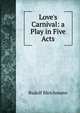 Love's Carnival: a Play in Five Acts, Rudolf Bleichmann 