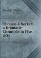 Thomas a Becket: a Dramatic Chronicle in Five Acts, George Darley 