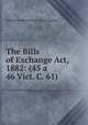The Bills of Exchange Act, 1882: (45 a 46 Vict. C. 61), William Frederick Barry Aviet Agabeg 