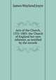 Acts of the Church, 1531-1885: the Church of England her own reformer, as testified by the records, James Wayland Joyce 